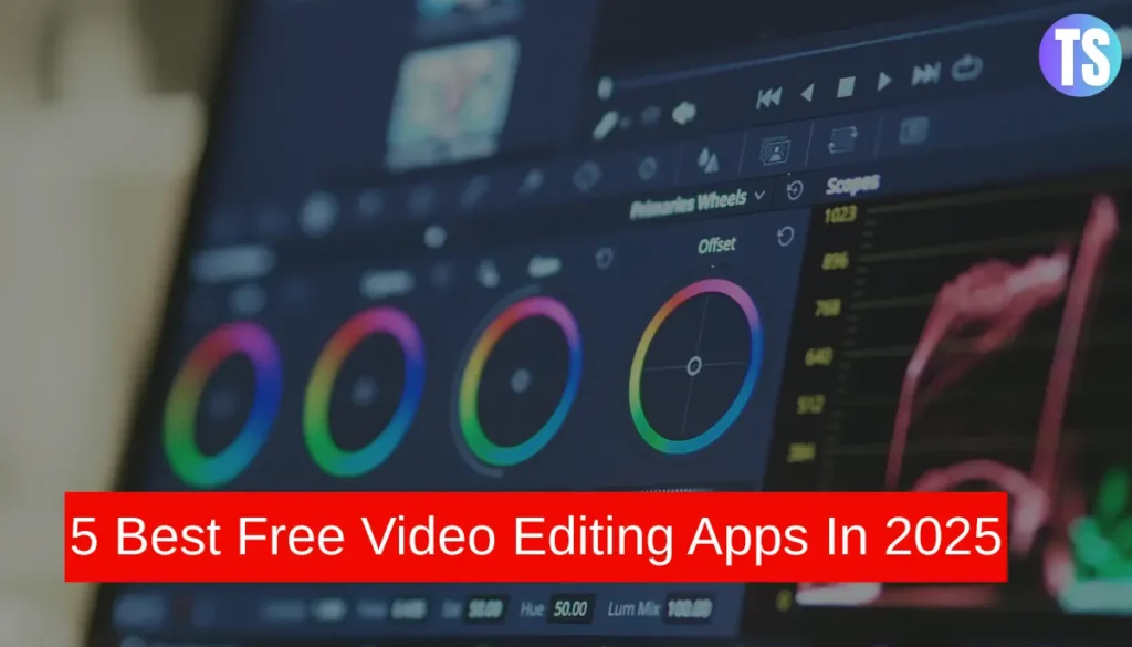 5 Best Free Video Editing Apps In 2025