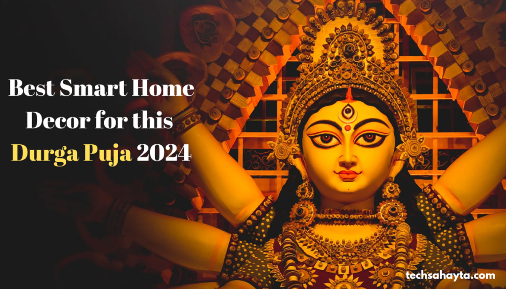 Best Smart Home Decor for this Durga Puja 2024