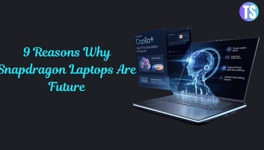 9 Reasons Why Snapdragon Laptops Are Future