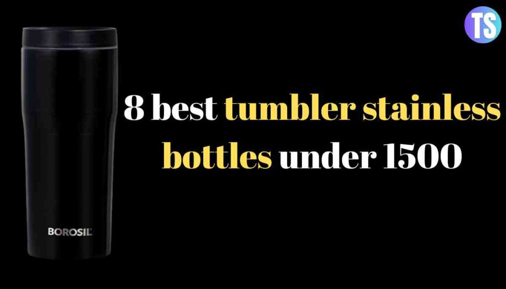 8 best tumbler stainless bottles under 1500